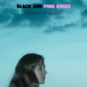 Vertrau nur auf das Blau - BLACK AND PINK ROSES